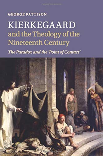 Kierkegaard and the Theology of the Nineteenth Century: The Paradox and the 'Point of Contact'