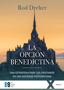 La opción benedictina : una estrategia para los cristianos en una sociedad postcristiana (100xUNO, Band 38)