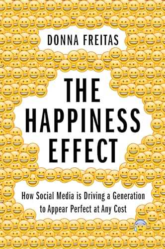The Happiness Effect: How Social Media Is Driving a Generation to Appear Perfect at Any Cost