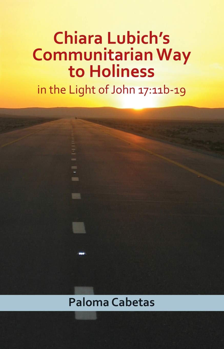 Chiara Lubich's Communitarian Way to Holiness in the Light of John 17: 11b-19