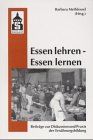 Essen lehren - Essen lernen: Beiträge zur Diskussion und Praxis der Ernährungsbildung. Bericht zum 4. Heidelberger Ernährungs-Forum