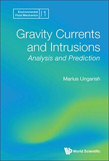 Gravity Currents and Intrusions: Analysis and Prediction (Environmental Fluid Mechanics, Band 1)