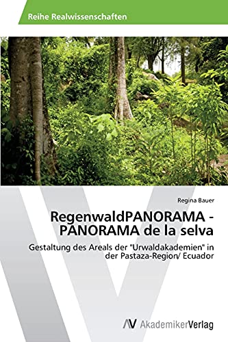 RegenwaldPANORAMA - PANORAMA de la selva: Gestaltung des Areals der Urwaldakademien in der Pastaza-Region/ Ecuador