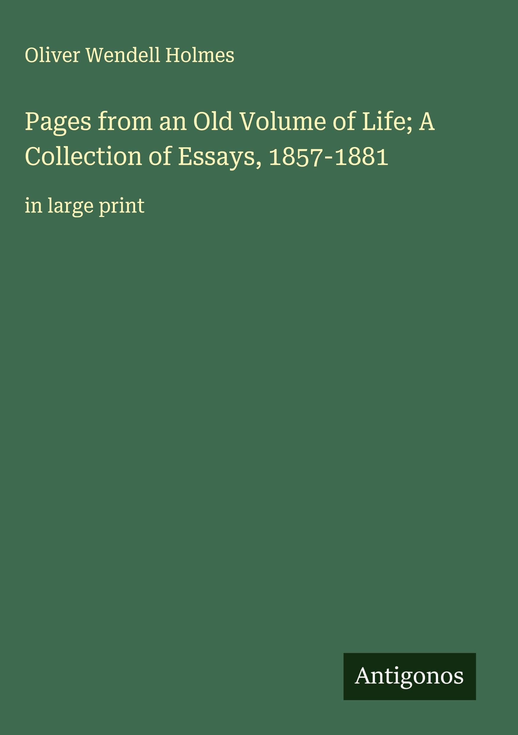 Pages from an Old Volume of Life; A Collection of Essays, 1857-1881: in large print