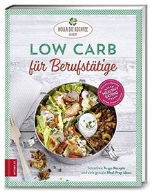 Low Carb für Berufstätige: Stressfreie To-go-Rezepte und viele geniale Meal-Prep-Ideen