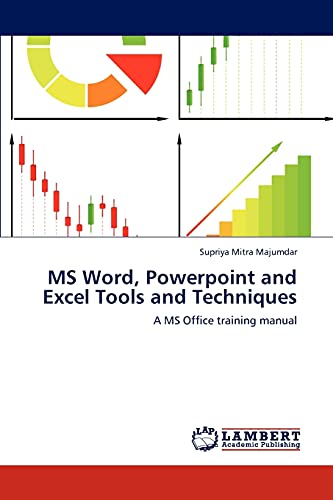 MS Word, Powerpoint and Excel Tools and Techniques: A MS Office training manual