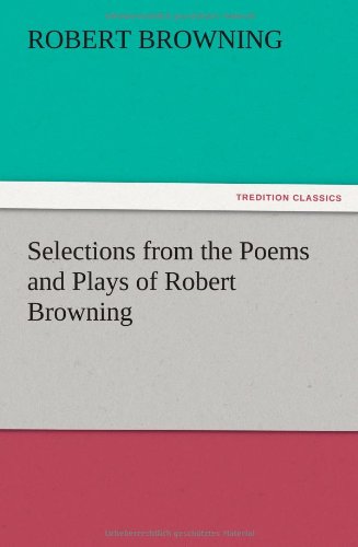 Selections from the Poems and Plays of Robert Browning