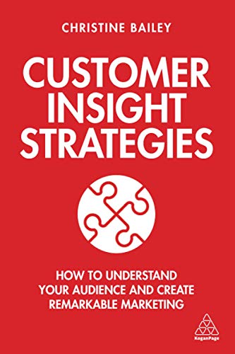 Customer Insight Strategies: How to Understand Your Audience and Create Remarkable Marketing