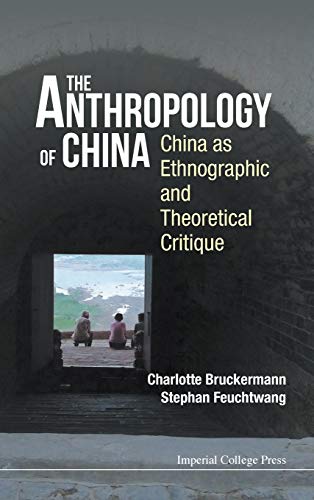 THE ANTHROPOLOGY OF CHINA: CHINA AS ETHNOGRAPHIC AND THEORETICAL CRITIQUE