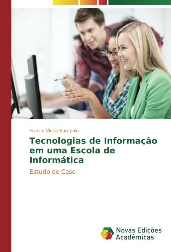 Tecnologias de Informação em uma Escola de Informática: Estudo de Caso