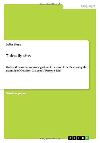 7 deadly sins: Gulâ and Luxuria - an investigation of the sins of the flesh using the example of Geoffrey Chaucer¿s ¿Parson¿s Tale¿