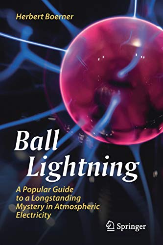 Herbert Boerner Ball Lightning, A Popular Guide To A Longstanding Mystery In Atmospheric Electricity