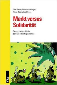 Markt versus Solidarität: Gesundheitspolitik im deregulierten Kapitalismus