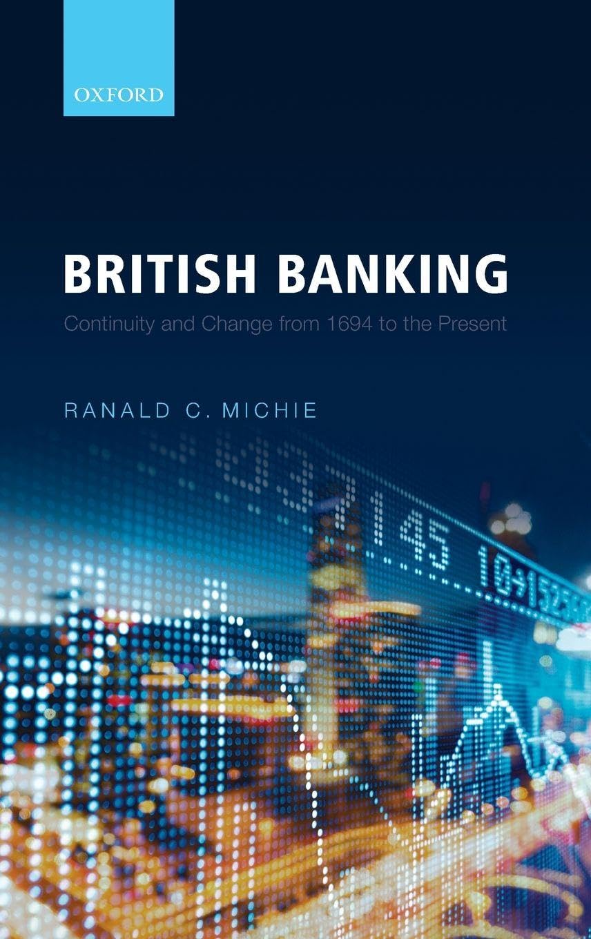 BRITISH BANKING C: Continuity and Change from 1694 to the Present