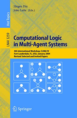 Computational Logic in Multi-Agent Systems: 4th International Workshop, CLIMA IV, Fort Lauderdale, FL, USA, January 6-7, 2004, Revised Selected and ... Notes in Computer Science (3259), Band 3259)