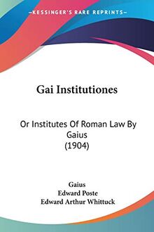 Gai Institutiones: Or Institutes Of Roman Law By Gaius (1904)
