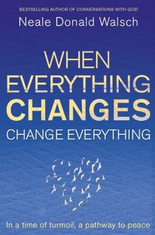 When Everything Changes, Change Everything