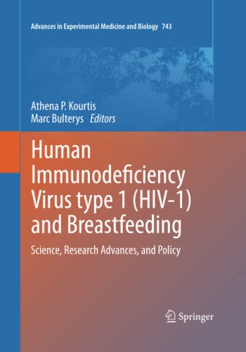 Human Immunodeficiency Virus type 1 (HIV-1) and Breastfeeding: Science, Research Advances, and Policy (Advances in Experimental Medicine and Biology, Band 743)