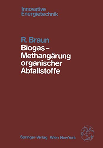 Biogas - Methangärung Organischer Abfallstoffe: Grundlagen und Anwendungsbeispiele (Innovative Energietechnik)
