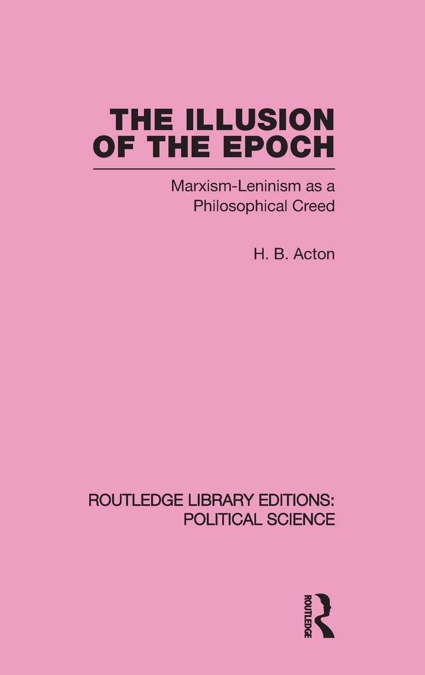 The Illusion of the Epoch Routledge Library Editions: Political Science Volume 47: Marxism-Leninism as a Philosophical Creed (Routledge Library Editions: Political Science, 47, Band 47)
