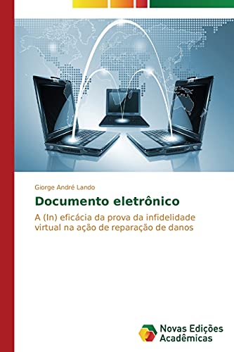 Documento eletrônico: A (In) eficácia da prova da infidelidade virtual na ação de reparação de danos