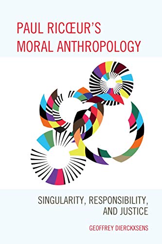 Paul Ricoeur's Moral Anthropology: Singularity, Responsibility, and Justice (Studies in the Thought of Paul Ricoeur)