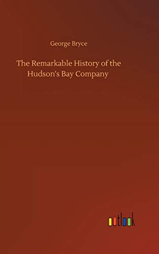 The Remarkable History of the Hudson's Bay Company