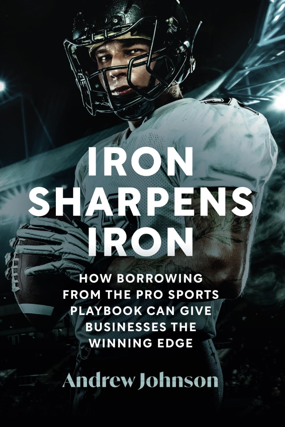 Iron Sharpens Iron: How Borrowing from the Pro Sports Playbook Can Give Businesses the Winning Edge
