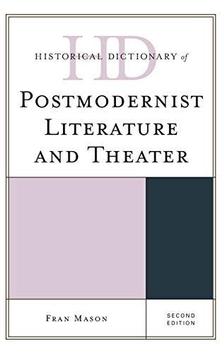 Historical Dictionary of Postmodernist Literature and Theater, Second Edition (Historical Dictionaries of Literature and the Arts)