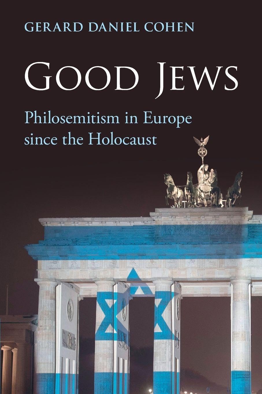 Cohen, Gerard Daniel Good Jews, Philosemitism In Europe Since The Holocaust