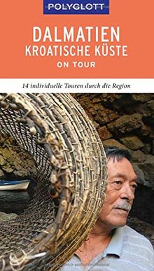 POLYGLOTT on tour Reiseführer Dalmatien Kroatische Küste: 14 individuelle Touren durch die Region