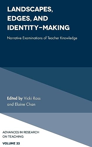 Landscapes, Edges, and Identity-Making: Narrative Examinations of Teacher Knowledge (Advances in Research on Teaching, 33, Band 33)