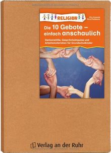 Die 10 Gebote - einfach anschaulich: Denkanstöße, Gesprächsimpulse und Arbeitsmaterialien für Grundschulkinder