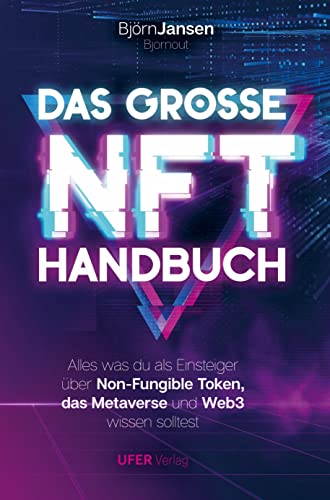 Das Grosse NFT Handbuch: Alles was du als Einsteiger über Non-Fungible Token, das Metaverse und Web3 wissen solltest