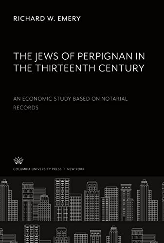 The Jews of Perpignan in the Thirteenth Century. an Economic Study Based on Notarial Records