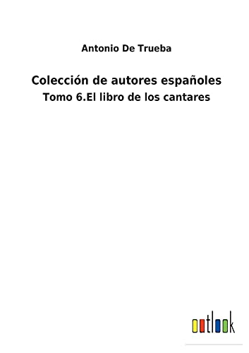 Colección de autores españoles: Tomo 6.El libro de los cantares
