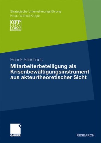 Mitarbeiterbeteiligung als Krisenbewältigungsinstrument aus akteurtheoretischer Sicht (Strategische Unternehmungsführung) (German Edition)
