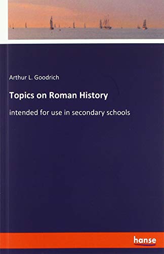 Topics on Roman History: intended for use in secondary schools