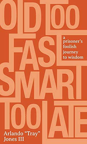 Old Too Fast, Smart Too Late: A Prisoner's Foolish Journey to Wisdom