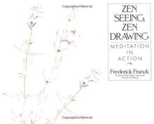 Zen Seeing, Zen Drawing: Meditation in Action