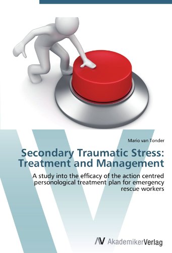 Secondary Traumatic Stress: Treatment and Management: A study into the efficacy of the action centred personological treatment plan for emergency rescue workers