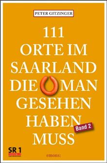 111 Orte im Saarland, die man gesehen haben muß. Band 2