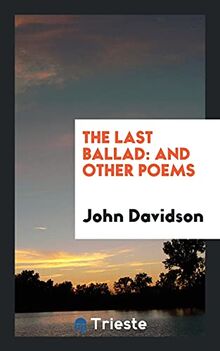 The Last Ballad: And Other Poems