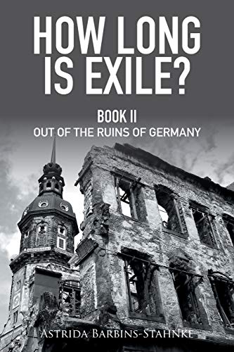 How Long is Exile?: BOOK II Out of the Ruins of Germany