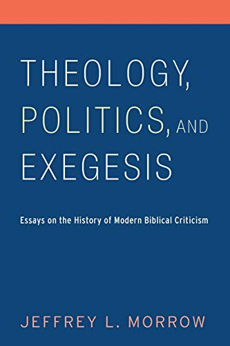 Theology, Politics, and Exegesis: Essays on the History of Modern Biblical Criticism