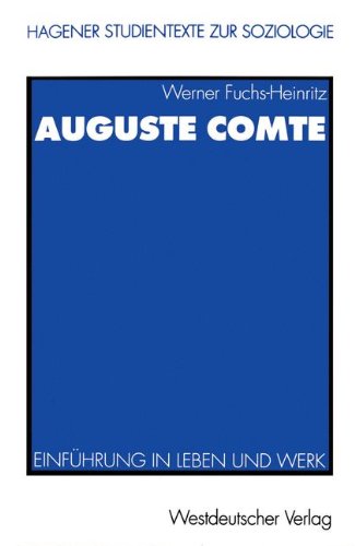 Auguste Comte. Einführung in Leben und Werk (Reihe: Hagener Studientexte zur Soziologie)