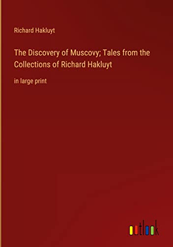 The Discovery of Muscovy; Tales from the Collections of Richard Hakluyt: in large print