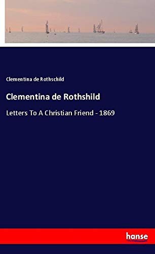 Clementina de Rothshild: Letters To A Christian Friend - 1869