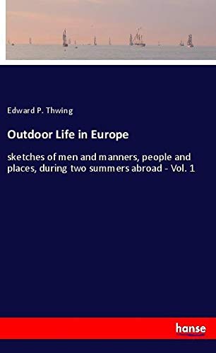Outdoor Life in Europe: sketches of men and manners, people and places, during two summers abroad - Vol. 1