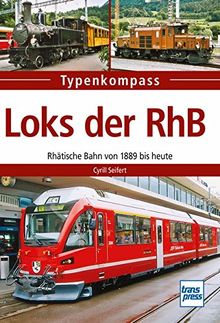Loks der RhB: Rhätische Bahn von 1889 bis heute (Typenkompass)